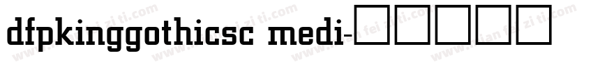 dfpkinggothicsc medi字体转换